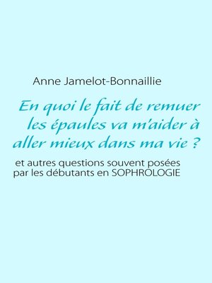 En quoi le fait de remuer les épaules va m'aider à aller mieux dans ma vie ? - ebook